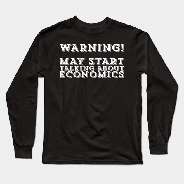 May Start Talking About Economics Economist Economy Degree Student Long Sleeve T-Shirt by ballhard